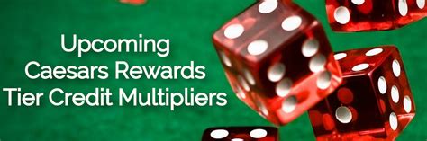 caesars rewards bonus tier credits|Upcoming Caesars Rewards Tier Credit Multiplier Events.